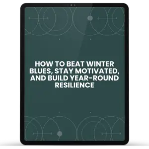 How to Beat Winter Blues, Stay Motivated, and Build Year-Round Resilience