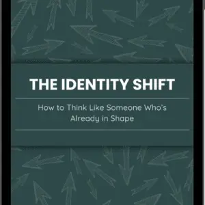 The Identity Shift: How to Think Like Someone Who’s Already In Shape
